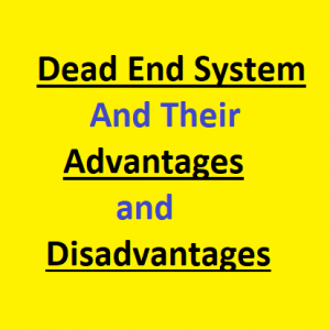 Dead End System – And Their Advantages and Disadvantages