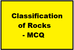 Classification of Rocks – MCQ || Geological Engineering ||
