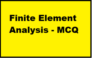 Finite Element Analysis – MCQ