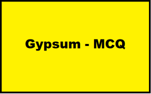 Gypsum – MCQ || Building Materials ||